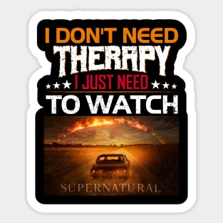 I Dont Need Therrpy I Just Need To Watch Supernatural  Movie Lover Sticker